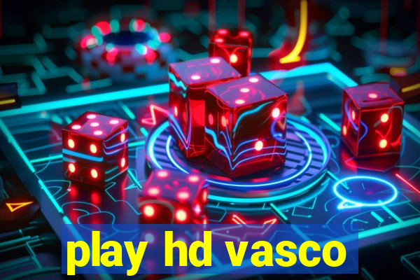 play hd vasco